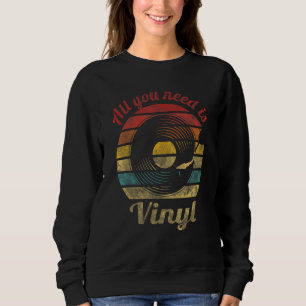 All you need is Vinyl Retro Record Vintage Music 1 Sweatshirt