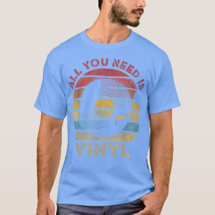 All you need is Vinyl Retro Record Vintage Music T-Shirt
