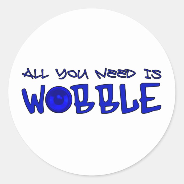 All you need is Wobble DUBSTEP BASS Classic Round Sticker (Front)