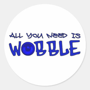 All you need is Wobble DUBSTEP BASS Classic Round Sticker