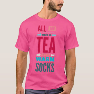 All You Need Tea and Warm Socks T-Shirt