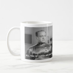 All You Of Earth Are Idiots Coffee Mug