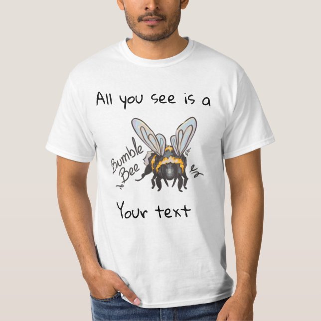 All you see, Bumble Bee  T-Shirt (Front)