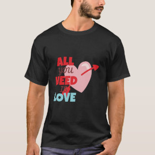 All You Want Is Love Pink Love Shape Typography T-Shirt