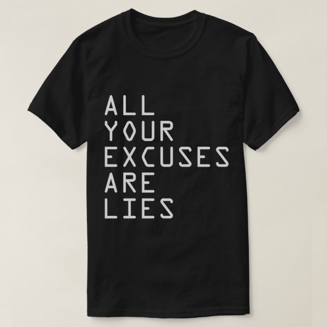ALL YOUR EXCUSES ARE LIES Classic T-Shirt (Design Front)