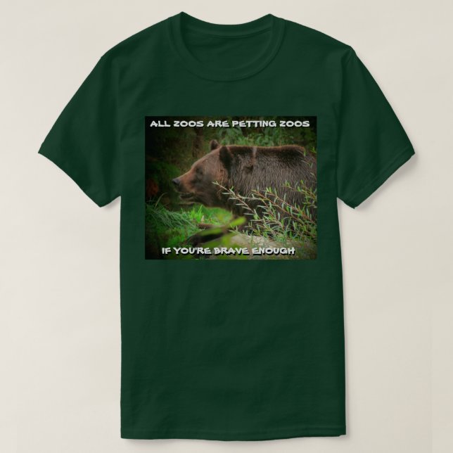 All Zoos Are Petting Zoos If Brave T-Shirt (Design Front)