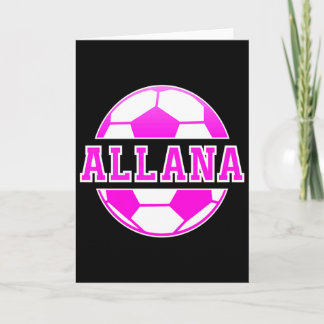 Allana Name Girls Soccer Play Football Sports Fan  Card