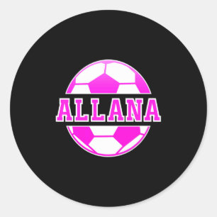 Allana Name Girls Soccer Play Football Sports Fan  Classic Round Sticker