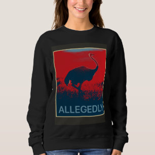 Allegedly Ostrich Flightless Bird Sweatshirt