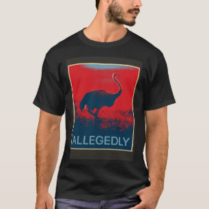 Allegedly Ostrich Flightless Bird T-Shirt