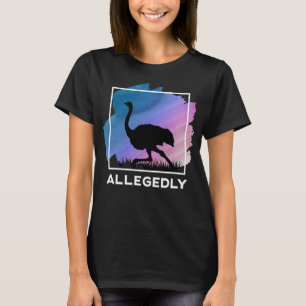 Allegedly Ostrich Funny Flightless Bird T-Shirt
