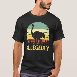 Allegedly Ostrich Funny Retro Funny Flightless Bir T-Shirt