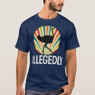 Allegedly Ostrich T Shirt Retro Bird Lover Gift