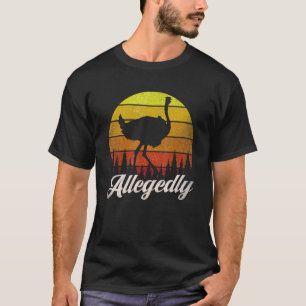 Allegedly Ostrich Vintage   Ostrich   Sarcastic Fa T-Shirt
