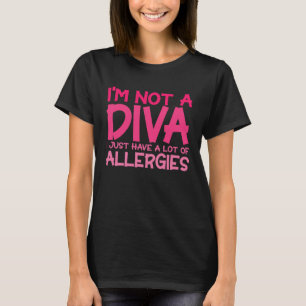 Allergic I m Not A Diva Sarcastic Allergy T-Shirt