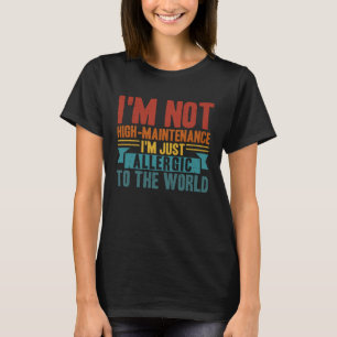 Allergic Not High Maintenance Sarcastic Allergy T-Shirt