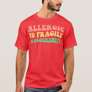 Allergic To Fragile Masculinity V T-Shirt