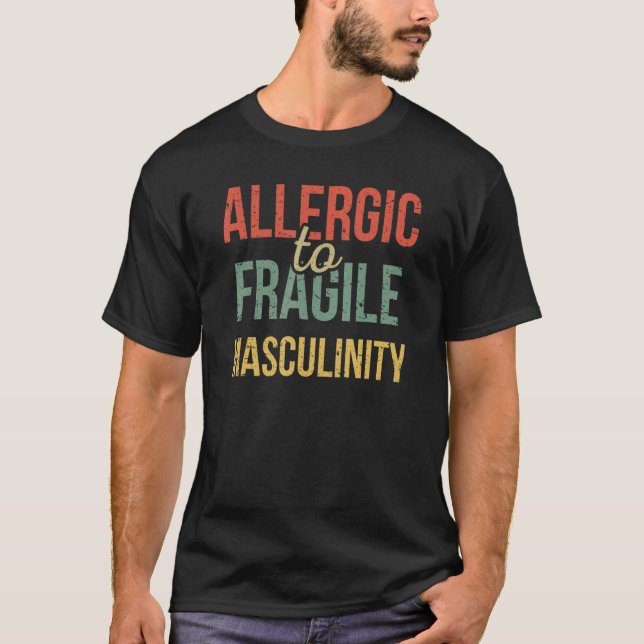 Allergic To Fragile Masculinity Women's Rights Fem T-Shirt (Front)