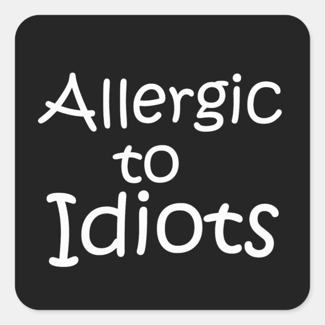Allergic to idiots square sticker (Front)