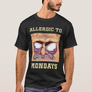 Allergic to Mondays Funny Work Quote T-Shirt