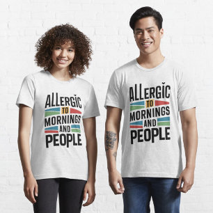 Allergic to Mornings and People T-Shirt