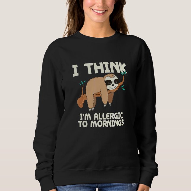 Allergic To Mornings Sloth Lazy Sloth Night Shift  Sweatshirt (Front)