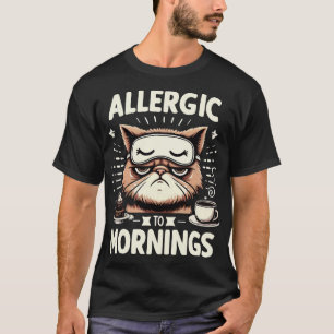 ALLERGIC TO MORNINGS T-Shirt