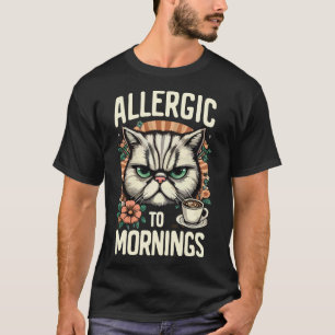 ALLERGIC TO MORNINGS T-Shirt