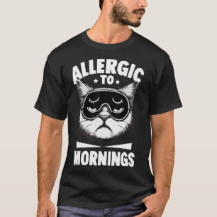 ALLERGIC TO MORNINGS T-Shirt