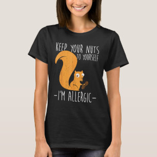 Allergic To Nuts I Squirrel Food Allergy I Funny N T-Shirt