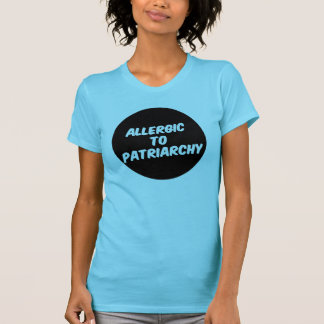 Allergic to Patriarchy T-Shirt