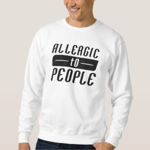 Allergic To People Sweatshirt