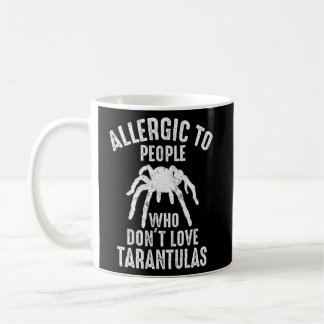 Allergic To People Who Don't Love Tarantulas  Coffee Mug