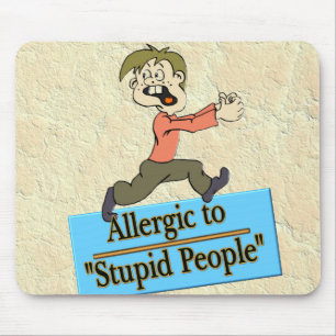 ALLERGIC TO STUPID PEOPLE MOUSE MAT