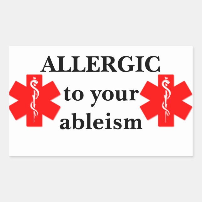 Allergic to your Ableism Sticker (Front)