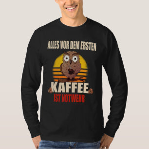 Alles Vor Dem Ersten Kaffee Ist Emergency Wehr Co T-Shirt