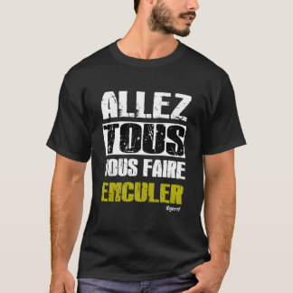 Allez tous Vous faire Enculer - bigard t shirt