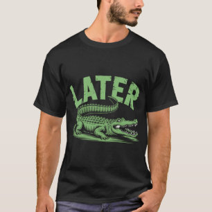  Alligator Pun Later Gator T-Shirt