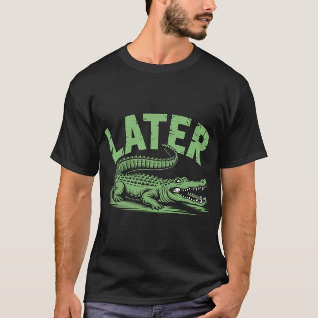  Alligator Pun Later Gator T-Shirt (Front)