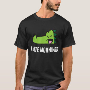Alligator Tired Alligator I Hate Mornings T-Shirt