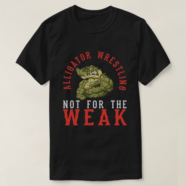 Alligator Wrestling Gator Wrestling Alligator   T-Shirt (Design Front)