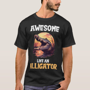 Alligators Awesome Like an Alligator T-Shirt
