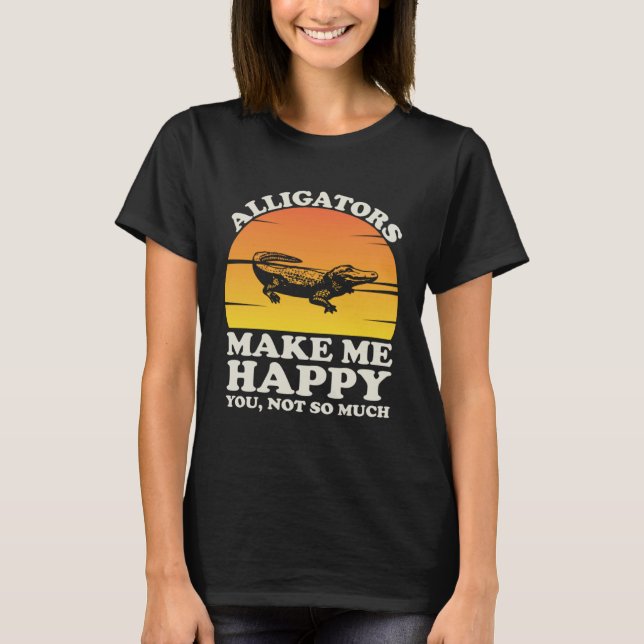 Alligators Make Me Happy Alligator Clothes Alligat T-Shirt (Front)