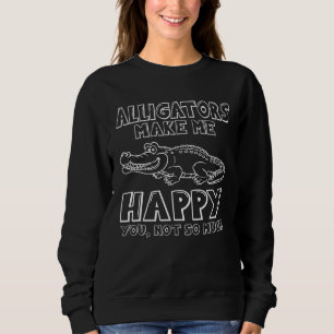 Alligators Make Me Happy Sweatshirt