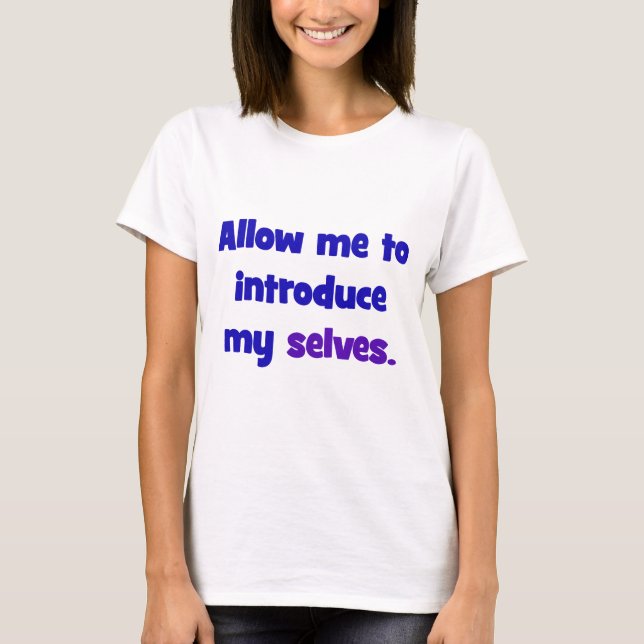 Allow me to introduce my selves T-Shirt (Front)
