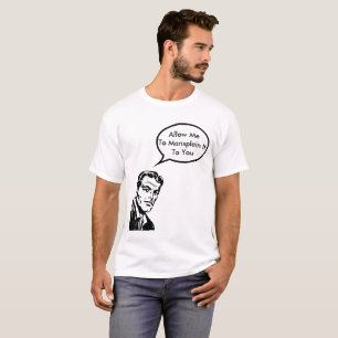 Allow me to mansplain it to you T-Shirt