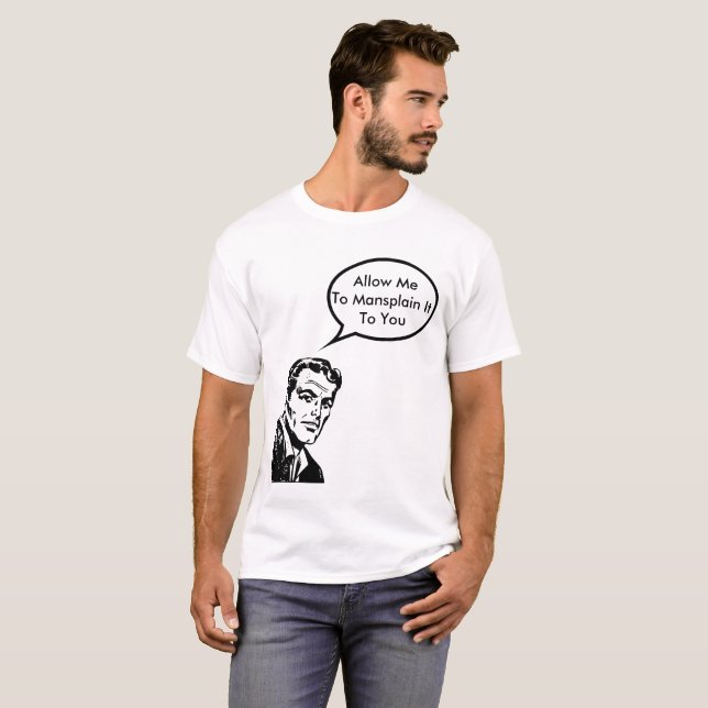 Allow me to mansplain it to you T-Shirt (Front Full)