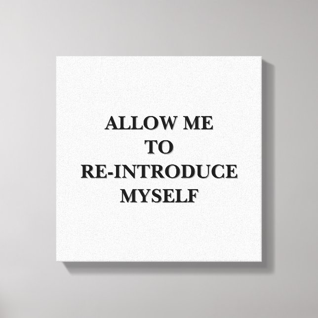 Allow me to re-introduce myself canvas print (Front)