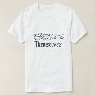 Allow Others to Be Themselves Inspirational T-Shirt