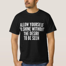 Allow Yourself To Shine Without The Desire To Be 